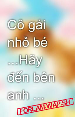 Cô Gái Nhỏ Bé ...Hãy Đến Bên Anh - ForLam.Wap.Sh